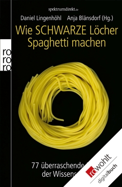 Wie Schwarze Löcher Spaghetti machen von Blänsdorf,  Anja-Elna, Lingenhöhl,  Daniel