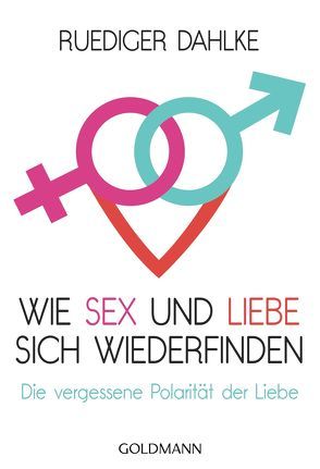 Wie Sex und Liebe sich wieder finden von Dahlke,  Ruediger