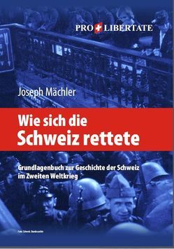 Wie sich die Schweiz rettete 1939-1945 von Mächler,  Joseph