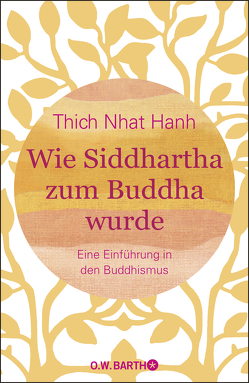 Wie Siddhartha zum Buddha wurde von Richard,  Ursula, Thich,  Nhat Hanh
