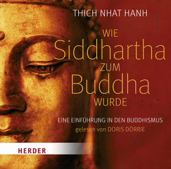 Wie Siddhartha zum Buddha wurde von Dörrie,  Doris, Thich,  Nhat Hanh