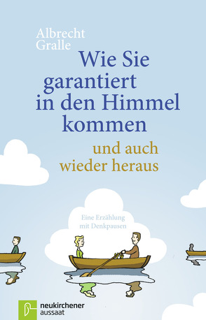 Wie Sie garantiert in den Himmel kommen – und auch wieder heraus von Carstens,  Thees, Gralle,  Albrecht