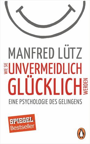 Wie Sie unvermeidlich glücklich werden von Lütz,  Manfred