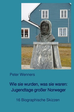 Wie sie wurden, was sie waren: Jugendtage großer Norweger von Wenners,  Peter