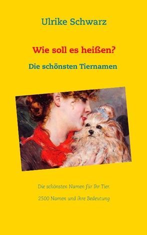 Das Tiernamenlexikon – Die schönsten Haustiernamen aus aller Welt von Schwarz,  Ulrike