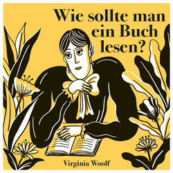 Wie sollte man ein Buch lesen? von Aichinger,  Eric, Hyun Yu,  Ji, Woolf,  Virginia