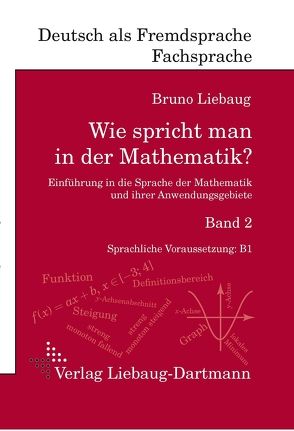 Wie spricht man in der Mathematik? Band 2 von Liebaug,  Bruno