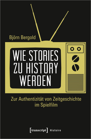 Wie Stories zu History werden von Bergold,  Björn