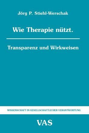 Wie Therapie nützt von Stiehl-Werschak,  Jörg P.