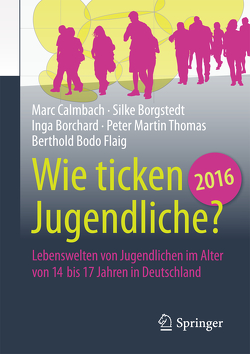 Wie ticken Jugendliche 2016? von Borchard,  Inga, Borgstedt,  Silke, Calmbach,  Marc, Flaig,  Berthold Bodo, Thomas,  Peter Martin