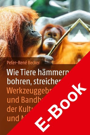 Wie Tiere hämmern, bohren, streichen von Becker,  Peter-René