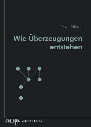 Wie Überzeugungen entstehen von Nilsson,  Nils J., Weltecke,  Manfred