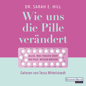 Wie uns die Pille verändert von Hill,  Sarah E., Mittelstaedt,  Tessa