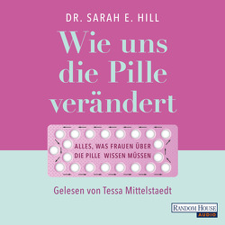 Wie uns die Pille verändert von Hill,  Sarah E., Mittelstaedt,  Tessa