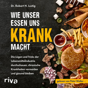 Wie unser Essen uns krank macht von Lustig,  Robert H., Wolter,  Peter