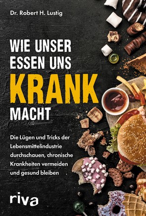 Wie unser Essen uns krank macht von Lustig,  Robert H.