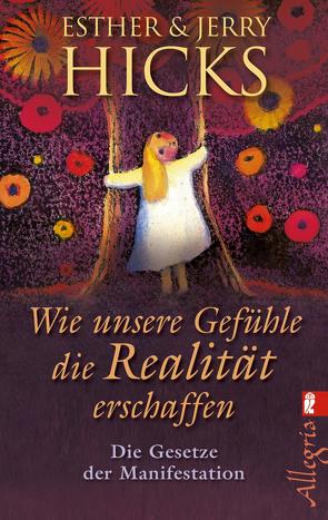 Wie unsere Gefühle die Realität erschaffen von Böhm,  Marita, Hicks,  Esther, Hicks,  Jerry