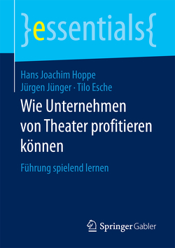 Wie Unternehmen von Theater profitieren können von Esche,  Tilo, Hoppe,  Hans Joachim, Jünger,  Jürgen
