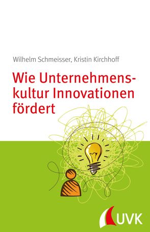 Wie Unternehmenskultur Innovationen fördert von Kirchhoff,  Kristin, Schmeisser,  Wilhelm