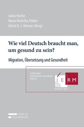 Wie viel Deutsch braucht man, um gesund zu sein? von Kaelin,  Lukas, Kletecka-Pulker,  Maria, Körtner,  Ulrich H. J.