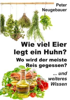 Wie viel Eier legt ein Huhn? Wo wird der meiste Reis gegessen? von Neugebauer,  Peter