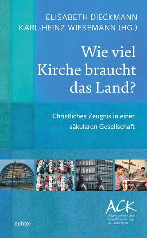 Wie viel Kirche braucht das Land? von Dieckmann,  Elisabeth, Wiesemann,  Karl-Heinz