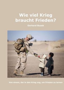 Wie viel Krieg braucht Frieden? von Buzek,  Gerhard