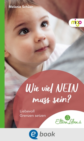 Wie viel NEIN muss sein? von .,  ElternLeben.de, Schüer,  Melanie