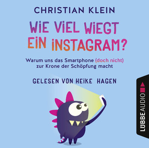 Wie viel wiegt ein Instagram? von Hagen,  Heike, Klein,  Christian