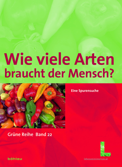 Wie viele Arten braucht der Mensch? von Arndorfer,  Michaela, Berger,  Beate, Blauensteiner,  Peter, Falschlunger,  Gabriele, Fischerleitner,  Franz, Froihofer,  Waltraud, Gaber,  Roland, Holzner,  Wolfgang, Koller,  Beate, Kriechbaum,  Monika, Machatschek,  Michael, Neunteufel,  Marta, Spitzenberger,  Friederike, Stachowitsch,  Michael, Stekovics,  Erich, Vogl,  Christian, Vogl-Lukasser,  Brigitte, Wilfing,  Alois, Zipser,  Peter