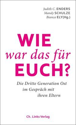 Wie war das für euch? von Ely,  Bianca, Enders,  Judith, Schulze,  Mandy