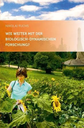 Wie weiter mit der biologisch-dynamischen Forschung? von Fuchs,  Nikolai