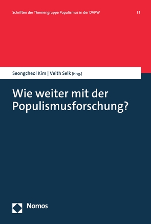 Wie weiter mit der Populismusforschung? von Kim,  Seongcheol, Selk,  Veith