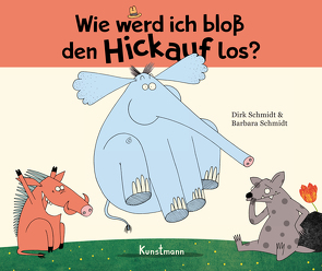Wie werd ich bloß den Hickauf los? – Miniformat von Schmidt,  Barbara, Schmidt,  Dirk