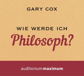Wie werde ich Philosoph? von Cox,  Gary, Krause,  Thomas, Vollmer,  Jule