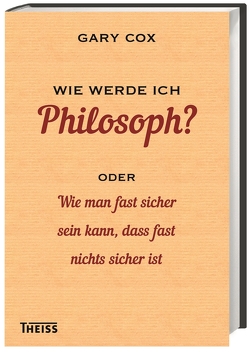 Wie werde ich Philosoph? von Cox,  Gary, de Palezieux,  Nikolaus