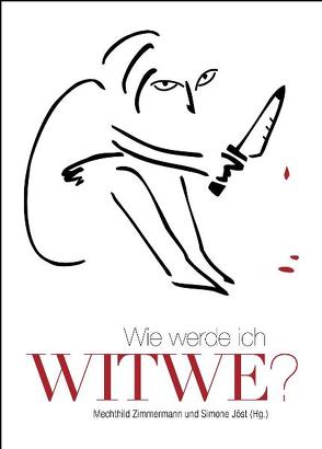 Wie werde ich Witwe? von Fries,  Antje, Greifenstein,  Gina, Haber-Schaim,  Tamar, Jöst,  Simone, Schleheck,  Regina, Zimmermann,  Mechthild