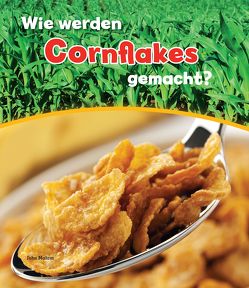 Wie werden Cornflakes gemacht? von Malam,  John