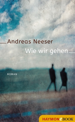 Wie wir gehen von Neeser,  Andreas