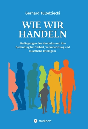 Wie wir handeln von Feldbaum,  Dr. Matthias, Tulodziecki,  Gerhard