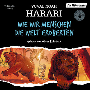 Wie wir Menschen die Welt eroberten von Harari,  Yuval Noah, Niehaus,  Birgit, Rohrbeck,  Oliver