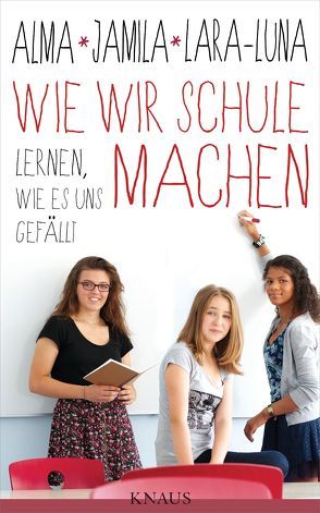 Wie wir Schule machen von Ehrenschneider,  Lara-Luna, Hauser,  Uli, Rasfeld,  Margret, Tressel,  Jamila, Zárate,  Alma de