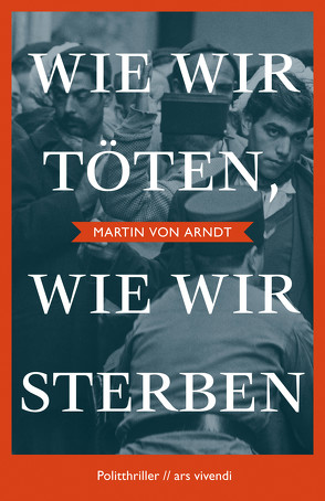 Wie wir töten, wie wir sterben (eBook) von Arndt,  Martin von