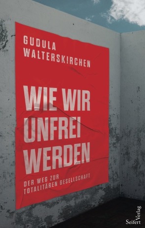 Wie wir unfrei werden von Walterskirchen,  Gudula