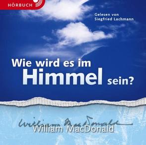 Wie wird es im Himmel sein? (Hörbuch) von Binder,  Lucian, Grabe,  Hermann, Lachmann,  Siegfried, Lindner,  Marita, MacDonald,  William
