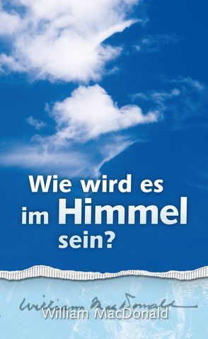 Wie wird es im Himmel sein? von Binder,  Lucian, Grabe,  Hermann, Lindner,  Marita, MacDonald,  William