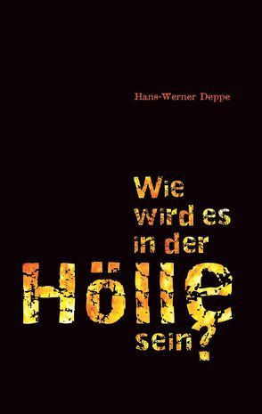 Wie wird es in der Hölle sein? von Deppe,  Hans W