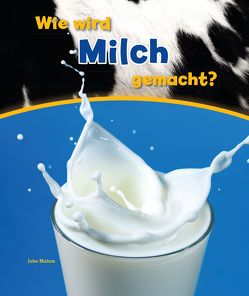 Wie wird Milch gemacht? von Malam,  John