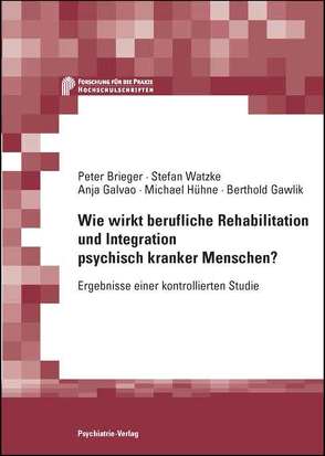 Wie wirkt berufliche Rehabilitation und Integration psychisch kranker Menschen? von Brieger,  Peter, Galvao,  Anja, Gawlik,  Berthold, Hühne,  Michael, Watzke,  Stefan