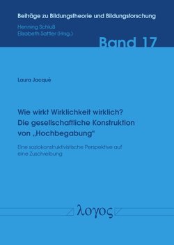 Wie wirkt Wirklichkeit wirklich? Die gesellschaftliche Konstruktion von âHochbegabungâ. von Jacqué,  Laura